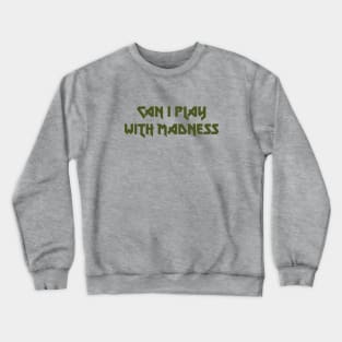 Can I Play With Madness, green Crewneck Sweatshirt